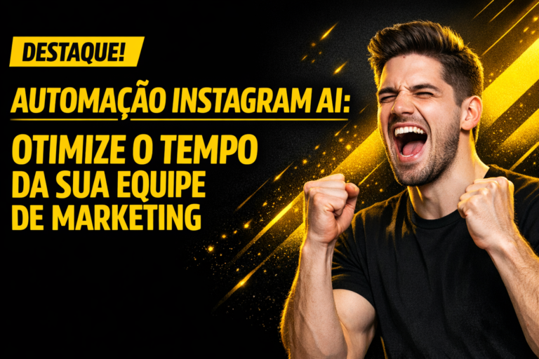 Automação Instagram AI: Otimize o Tempo da Sua Equipe de Marketing
