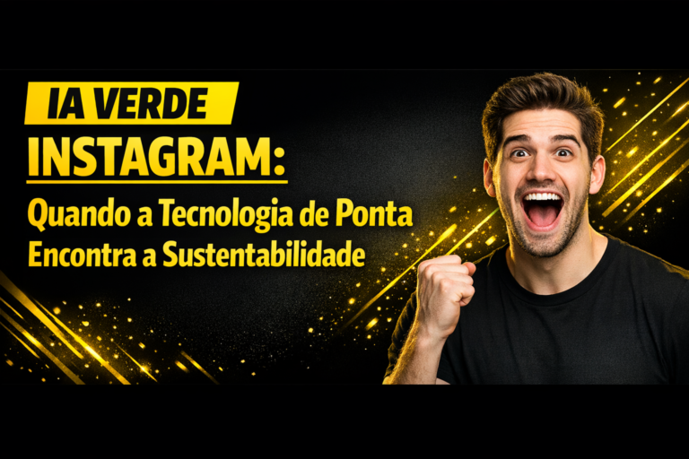 IA verde Instagram: Quando a Tecnologia de Ponta Encontra a Sustentabilidade